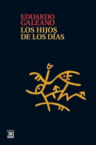 Libro: Los Hijos De Los Días. Galeano, Eduardo. Siglo Xxi Ed