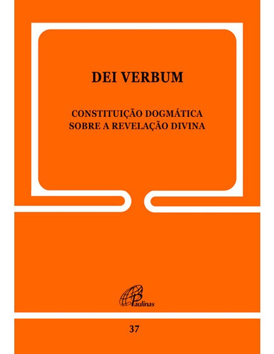 Dei Verbum - 37: Constituição Dogmática sobre a Revelação Divina, de Paulo VI. Editora Pia Sociedade Filhas de São Paulo em português, 1998