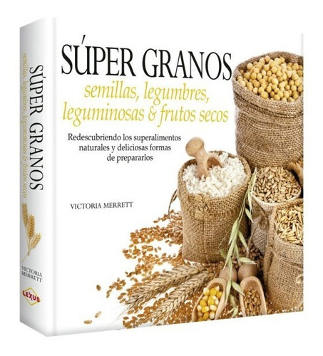 Libro Súper Granos Recetas Superalimentos: Semillas Cereales