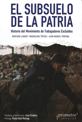 El Subsuelo De La Patria: Historia Del Movimiento De Trabajadores Excluidos, De Santiago Liaudat. Editorial Prometeo, Tapa Blanda En Español, 2024