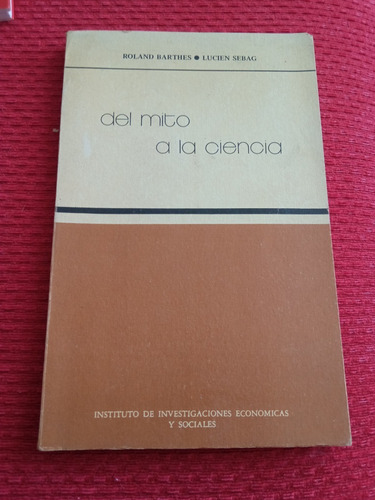 Roland Barthes / Lucien Sebag - Del Mito A La Ciencia