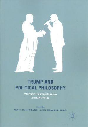 Libro Trump And Political Philosophy : Patriotism, Cosmop...