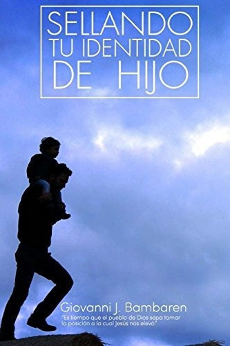 Sellando Tu Identidad de Hijo, de Giovanni Bambaren., vol. N/A. Editorial CreateSpace Independent Publishing Platform, tapa blanda en español, 2017