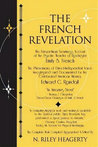 The French Revelation : Voice To Voice Conversations With Spirits Through The Mediumship Of Emily..., De N Riley Heagerty. Editorial White Crow Books, Tapa Blanda En Inglés