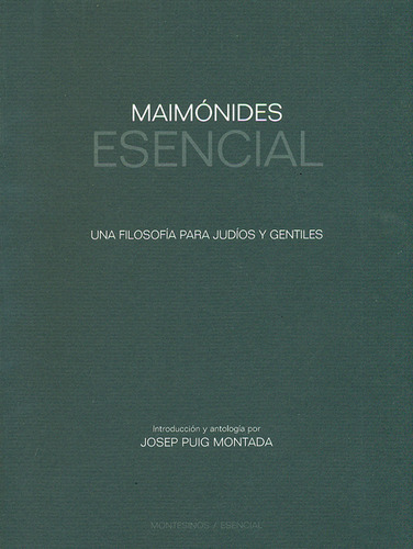 Maimónides Esencial. Una Filosofía Para Judíos Y Gentiles, De Josep Puig Montada. Editorial Montesinos, Tapa Blanda, Edición 1 En Español, 2011