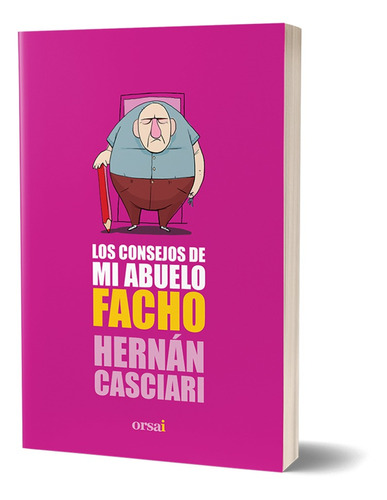 Los Consejos De Mi Abuelo Facho / Hernán Casciari / Ed Orsai