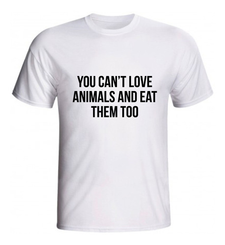 Camiseta You Can't Love Animals And Eat Them Too Vegetariana