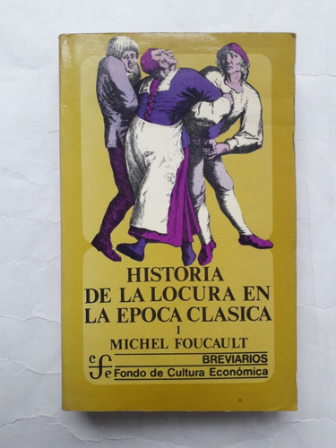 Historia De La Locura En La Época Clásica / Michel Foucault