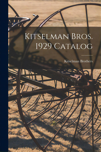 Kitselman Bros. 1929 Catalog, De Kitselman Brothers. Editorial Hassell Street Pr, Tapa Blanda En Inglés