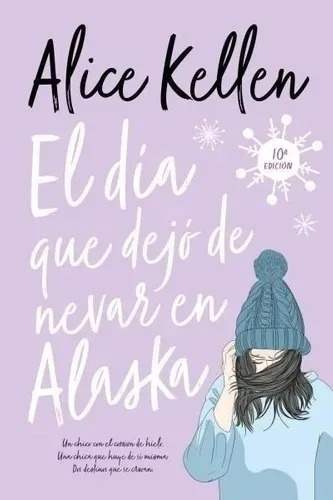 El Dia Que Dejo De Nevar En Alaska - Alice Kellen - Titania