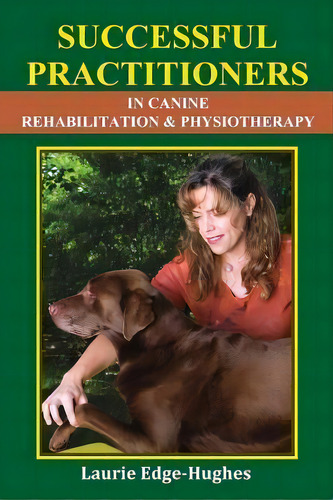 Successful Practitioners In Canine Rehabilitation & Physiotherapy, De Laurie Edge-hughes. Editorial Laurie Edge Hughes, Tapa Blanda En Inglés