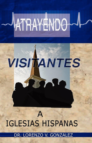 Libro: Atrayendo Visitantes A Iglesias Hispanas (spanish Edi