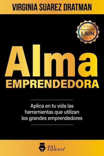 Alma Emprendedora: Aplica En Tu Vida Las Herramientas Que Utilizan Los Grandes, De Suarez Dratman Virginia. N/a, Vol. Volumen Unico. Editorial Del Fondo, Tapa Blanda, Edición 1 En Español