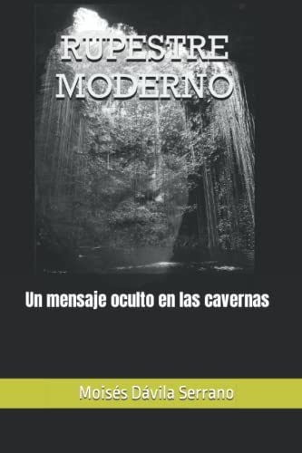 Libro : Rupestre Moderno Un Mensaje Oculto En Las Cavernas 