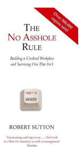 The No Asshole Rule / Robert Sutton