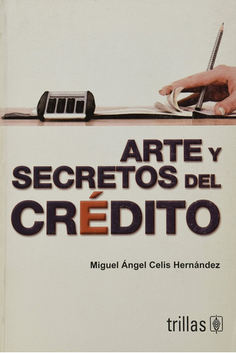 Arte Y Secretos Del Credito - Celis Hernandez, Miguel Angel