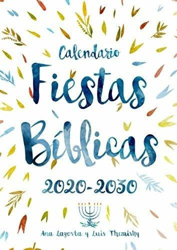 Calendario Fiestas Biblicas 2020 - 2030 - Lagosta,., De Lagosta, Ana. Editorial Independently Published En Español
