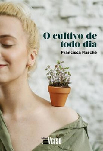 O cultivo de todo dia, de Rasche Francisca. Editora INVERSO, capa mole em português