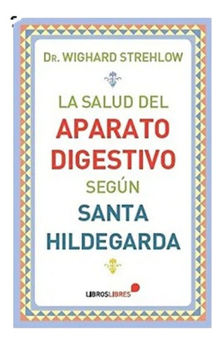 La Salud Del Aparato Digestivo Según Santa Hildegarda 5ta Ed