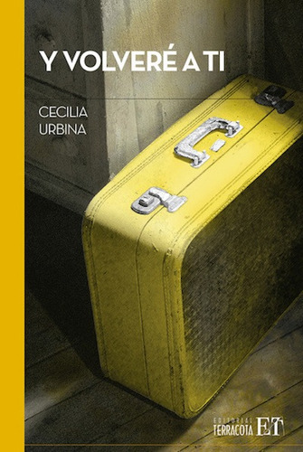 Y volveré a ti, de Urbina, Cecilia. Editorial Terracota, tapa blanda en español, 2013