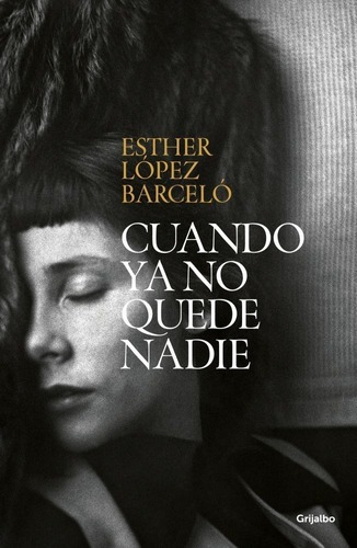 Cuando Ya No Quede Nadie - Esther Lopez Barcelo - Grijalbo