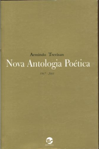Livro Nova Antologia Poética - 1967 - 2001 - Armindo Trevisan [2001]