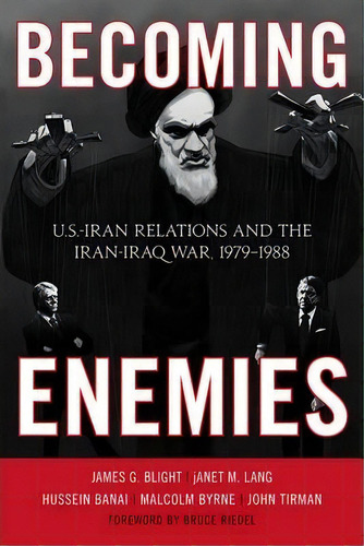 Bing Enemies : U.s.-iran Relations And The Iran-iraq Wa, De James G. Blight. Editorial Rowman & Littlefield En Inglés