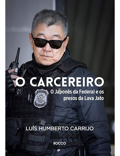 O carcereiro: O Japonês da Federal e os presos da Lava Jato, de Carrijo, Luís Humberto. Editora Rocco Ltda, capa mole em português, 2018