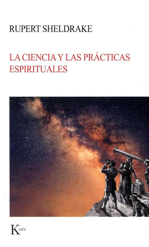 La Ciencia Y Las Prácticas Espirituales, Sheldrake, Kairós