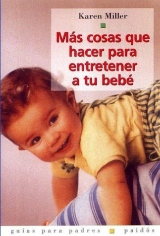 Mas Cosas Que Hacer Para Entretener A Tu Bebe (guias Para Pa