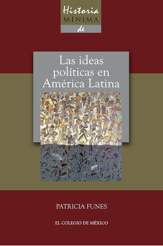 Historia Mínima De Las Ideas Políticas En América Latina...