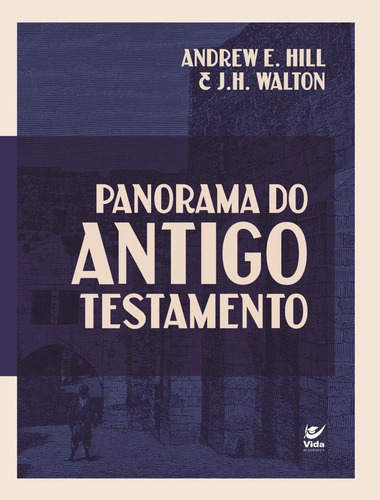 Panorama Do Antigo Testamento, De Hill, Andrew E.. Editorial Vida, Capa Mole, Edição 2 Em Português, 2024