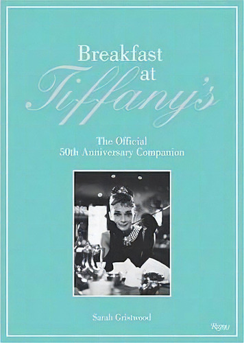 Breakfast At Tiffany's, De Sarah Gristwood. Editorial Rizzoli International Publications, Tapa Dura En Inglés