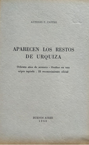 Aparecen Los Restos De Urquiza / Antonio P Castro /     C4