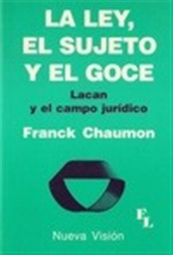 La Ley El Sujeto Y El Goce - Chaumon Franck (nv)