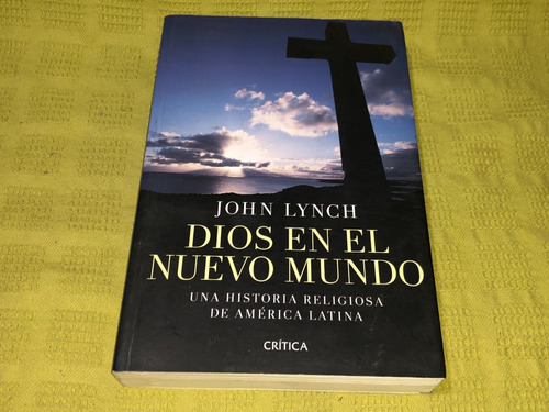 Dios En El Nuevo Mundo - John Lynch - Crítica