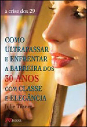 Como Ultrapassar E Enfrentar A Barreira Dos 30 Anos Com Clas, De Tilsner, Julie. Editora M.books, Capa Mole, Edição 1ª Edição - 2003 Em Português
