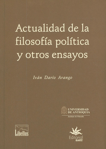 Actualidad De La Filosofía Política Y Otros Ensayos, De Iván Darío Arango. Editorial U. Eafit, Tapa Blanda, Edición 2018 En Español