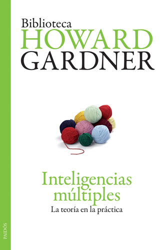 Inteligencias múltiples: La teoría en la práctica, de Gardner, Howard. Serie Paidós Editorial Paidos México, tapa blanda en español, 2015