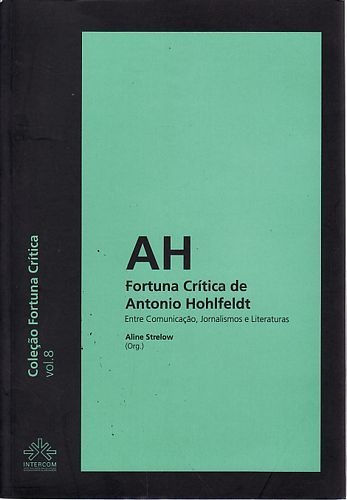 Fortuna Crítica De Antonio Hohlfeldt: En Vários Autores
