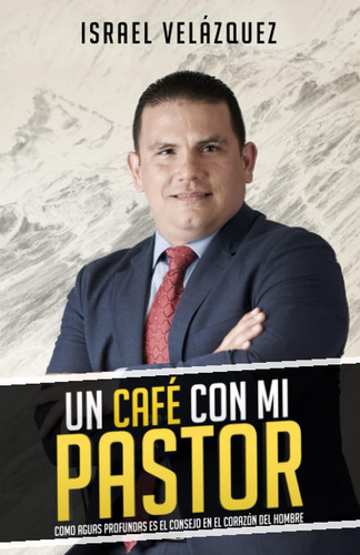 Libro: Un Café Con Mi Pastor: Como Aguas Profundas Es El En