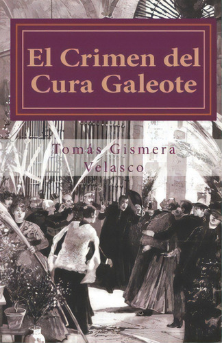 El Crimen Del Cura Galeote: El Asesinato Del Primer Obispo De Madrid, D. Narciso Martãânez Izqu..., De Velasco, Tomás Gismera. Editorial Createspace, Tapa Blanda En Español