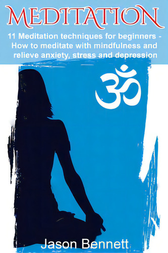 Meditation: 11 Meditation Techniques For Beginners - How To Meditate With Mindfulness And Relieve..., De Bennett, Jason. Editorial Createspace, Tapa Blanda En Inglés