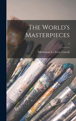 Libro The World's Masterpieces; 2 - Carroll, Michalena Le...