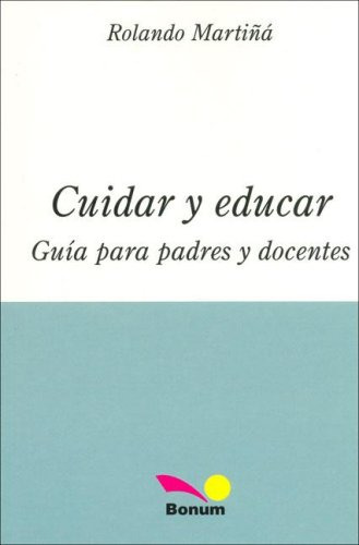Libro Cuidar Y Educar Guía Para Padres Y Docentes De Rolando