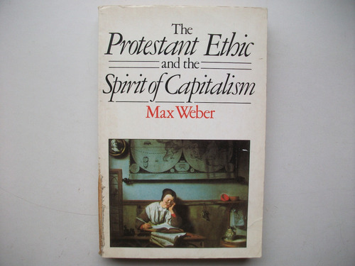 The Protestant Ethic And The Spirit Of Capitalism  Max Weber