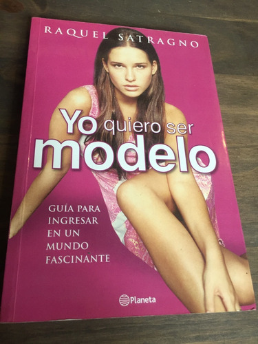 Libro Yo Quiero Ser Modelo - Raquel Satragno - Oferta