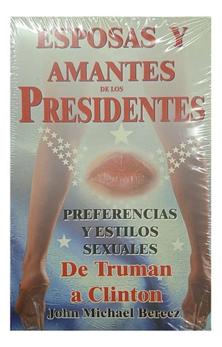 Esposas Y Amantes De Los Presidentes De Truman A Clinton