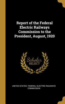 Libro Report Of The Federal Electric Railways Commission ...