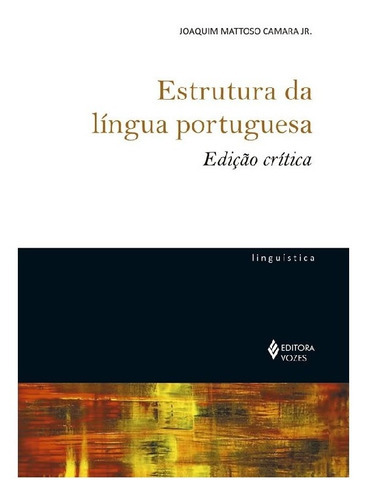 Estrutura Da Língua Portuguesa   Edição Crítica: Estrutura Da Língua Portuguesa   Edição Crítica, De Camara Jr., Joaquim Mattoso. Editora Vozes, Capa Mole, Edição 1 Em Português